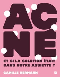 Acné : Et si la solution était dans votre assiette ?