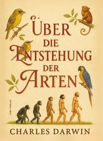 Charles Darwin: Über die Entstehung der Arten. Vollständige Neuausgabe