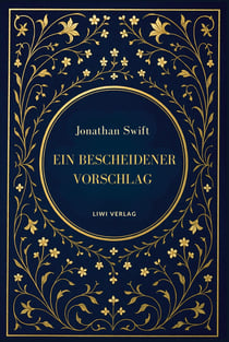 Jonathan Swift: Ein bescheidener Vorschlag : Satiren über Armut, Macht und Vergänglichkeit