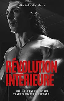 Revolution interieure - les 10 piliers d'une transformation reussie