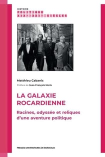 La galaxie rocardienne : Racines, odyssée et reliques d'une aventure politique