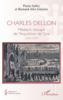 Charles Dellon : Médecin rescapé de l'Inquisition de Goa (1673-1677)