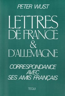 Lettres de France et d'Allemagne : Correspondance avec ses amis Français