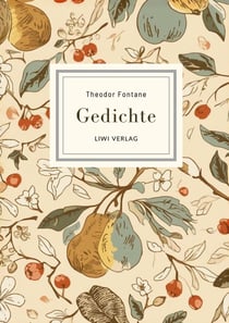Theodor Fontane: Gedichte. Vollständige Neuausgabe : Nach der Ausgabe letzter Hand 1898