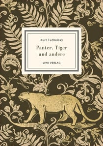 Kurt Tucholsky: Panter, Tiger und andere (Ausgewählte Werke)