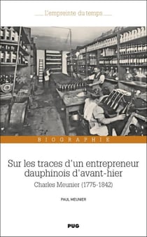 Sur les traces d'un entrepreneur Dauphinois d'avant-hier : Charles Meunier (1775-1842)