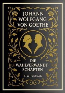 Johann Wolfgang von Goethe: Die Wahlverwandtschaften. Vollständige Neuausgabe