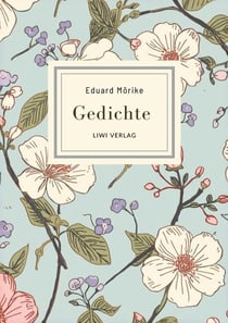 Eduard Morike: Gedichte. Vollständige Neuausgabe : Die schonsten Gedichte (Er ist's - Frühling lässt sein blaues Band / Der Feuerreiter / Septembermorgen u. v. m.)