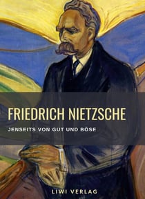 Friedrich Nietzsche: Jenseits von Gut und Bose. Vollständige Neuausgabe : Vorspiel einer Philosophie der Zukunft.