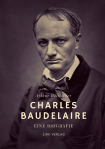 Charles Baudelaire. Eine Biografie : Mit farbigen Illustrationen für die Neuausgabe 2021