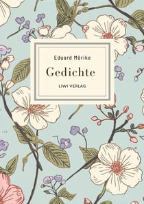 Eduard Morike: Gedichte. Vollständige Neuausgabe : Die schonsten Gedichte (Er ist's - Frühling lässt sein blaues Band / Der Feuerreiter / Septembermorgen u. v. m.)