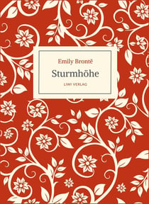 Emily Brontë: Sturmhohe. Ins Deutsche übertragen von Alfred Wolfenstein : Originaltitel: Wuthering Heights. Ein Roman über stürmische Liebe, leidenschaftlichen Hass und die unbändige Kraft der Gefühle