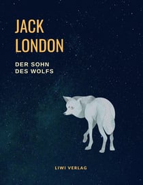 Der Sohn des Wolfs (Vollständige Neuausgabe, übersetzt von Erwin Magnus) : Enthält die Erzählungen: Das weiße Schweigen, Der Sohn des Wolfs, In fernem Lande, Auf der Rast, Die Weisheit der Reise, Eine Odyssee des Nordens u.a.m.