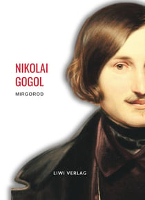 Nikolai Gogol: Mirgorod. Vollständige Neuausgabe : Erzählungen (Gutsbesitzer aus alter Zeit/ Taras Bulba / Wij / Wie sich Iwan Iwanowitsch mit Iwan Nikiphorowitsch verfeindete)