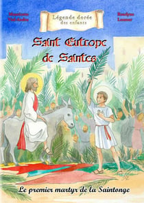 Saint Eutrope de Saintes : Premier martyr de Saintonge