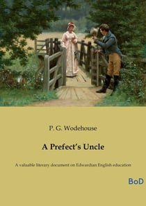 A Prefect's Uncle : A valuable literary document on Edwardian English education