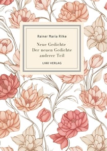 Rainer Maria Rilke: Neue Gedichte / Der neuen Gedichte anderer Teil. : Mit einem Nachwort von Stefan Zweig