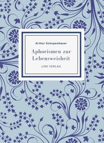 Arthur Schopenhauer: Aphorismen zur Lebensweisheit. Vollständige Neuausgabe : Mit einer Einführung von Alfred Alexander Fiedler