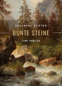 Adalbert Stifter: Bunte Steine. Erzählungen. Vollständige Neuausgabe : Enthält die Erzählungen Granit | Kalkstein | Turmalin | Bergkristall | Katzensilber | Bergmilch