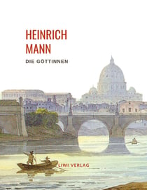 Heinrich Mann: Die Gottinnen. Vollständige Neuausgabe : Die drei Romane der Herzogin von Assy. Diana / Minerva / Venus.