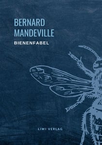 Bernard Mandeville: Die Bienenfabel : oder Der Einzelnen Laster, des Ganzen Gewinn