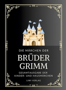 Grimms Märchen. Gesamtausgabe : Enthält sämtliche 200 Kinder- und Hausmärchen