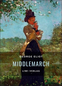 George Eliot: Middlemarch. Eine Studie über das Leben in der Provinz : Ins Deutsche übertragen von Emil Lehmann