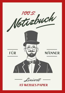 Notizbuch für Männer - A5 Hardcover liniert - schon gestaltet mit Leseband - Mann mit Zylinder - 100 Seiten 90g/m² - FSC Papier : Geschenkidee für Männer - Notebook A5 - Hardcover