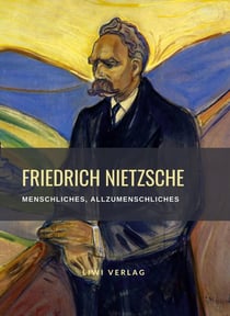 Friedrich Nietzsche: Menschliches, Allzumenschliches. Vollständige Neuausgabe : Ein Buch für freie Geister