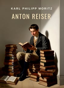 Karl Philipp Moritz: Anton Reiser. Vollständige Neuausgabe : Ein psychologischer Roman