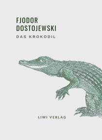 Fjodor Dostojewski: Das Krokodil. Vollständige Neuausgabe : Eine ungewohnliche Begebenheit
