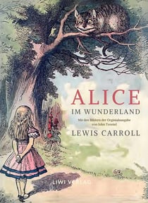 Lewis Carroll: Alice im Wunderland. Vollständige Neuausgabe mit den Illustrationen von John Tenniel : Das Buch in der meisterhaften Übersetzung von Antonie Zimmermann