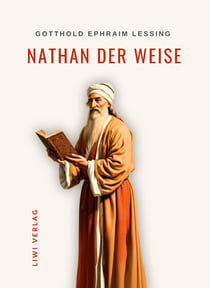 Gotthold Ephraim Lessing: Nathan der Weise. Vollständige Neuausgabe : Ein dramatisches Gedicht in fünf Aufzügen