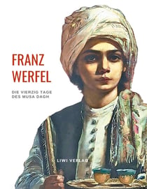 Franz Werfel: Die vierzig Tage des Musa Dagh. Vollständige Neuausgabe. : Historischer Roman über den Volkermord an den Armeniern.