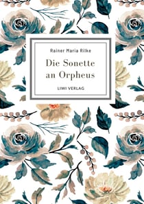 Rainer Maria Rilke: Die Sonette an Orpheus. Vollständige Neuausgabe : Geschrieben als ein Grab-Mal für Wera Ouckama Knoop.