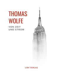 Thomas Wolfe: Von Zeit und Strom : Eine Legende vom Hunger des Menschen in der Jugend. Vollständige Neuausgabe.