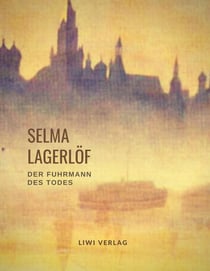 Selma Lagerlof: Der Fuhrmann des Todes (Roman) : Übersetzt von Pauline Klaiber. Vollständige Neuausgabe.