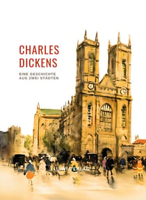 Charles Dickens: Eine Geschichte aus zwei Städten. Vollständige Neuausgabe : Ins Deutsche übersetzt von Carl Kolb