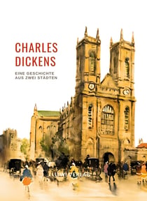 Charles Dickens: Eine Geschichte aus zwei Städten. Vollständige Neuausgabe : Ins Deutsche übersetzt von Carl Kolb