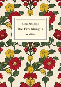 Rainer Maria Rilke: Die Erzählungen. Vollständige Neuausgabe