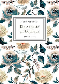 Rainer Maria Rilke: Die Sonette an Orpheus. Vollständige Neuausgabe : Geschrieben als ein Grab-Mal für Wera Ouckama Knoop.