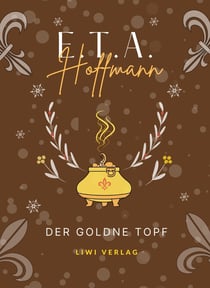 E.T.A. Hoffmann: Der goldne Topf. Vollständige Neuausgabe