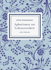 Arthur Schopenhauer: Aphorismen zur Lebensweisheit. Vollständige Neuausgabe : Mit einer Einführung von Alfred Alexander Fiedler