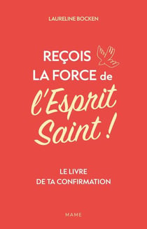 Reçois la force de l'esprit saint ! Le livre de ta confirmation