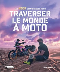 Les #007 compétences pour traverser le monde à moto