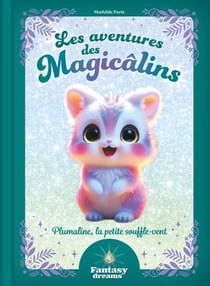 Fantasy Dreams : Les aventures des Magicâlins : Plumaline , la petite Souffle-Vent