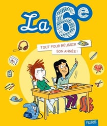 La 6e : Tout pour réussir son année !