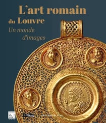 L'art romain du Louvre : Un monde d'images
