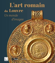 L'art romain du Louvre : Un monde d'images