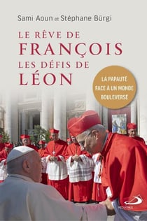 Le rêve de François, les défis de Léon : La papauté face à un monde bouleversé